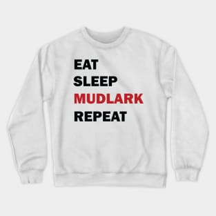 Eat Sleep Mudlark Repeat Crewneck Sweatshirt